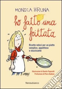 Ho fatto una frittata libro di Bruna Monica