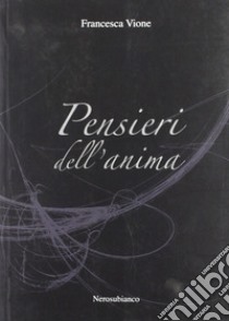 Pensieri dell'anima libro di Vione Francesca