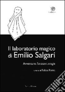 Il laboratorio magico di Emilio Salgari. Avventure, fantasmi, magie libro di Pozzo F. (cur.)