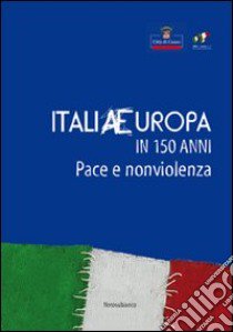 ItaliaEuropa in 150 anni. Pace e non violenza libro di Dutto R. (cur.)