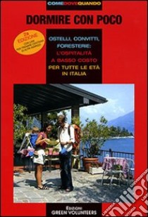 Dormire con poco. Ostelli, convitti, foresterie: l'ospitalità a basso costo per tutte le età in Italia libro di Ausenda F. (cur.)