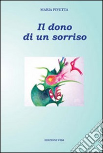 Il dono di un sorriso libro di Pivetta Maria