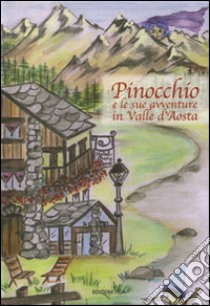 Pinocchio e le sue avventure in Valle d'Aosta libro di Soprano E. (cur.); Corti D. (cur.)