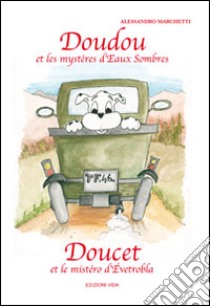 Doudou et les mystères d'Eaux Sombres. Ediz. multilingue libro di Marchetti Alessandro; Quendoz L. (cur.)