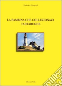 La bambina che collezionava tartarughe libro di Gregotti Federico; Quendoz L. (cur.)