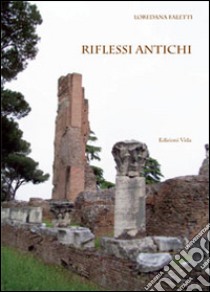 Riflessi antichi libro di Faletti Loredana; Quendoz L. (cur.)