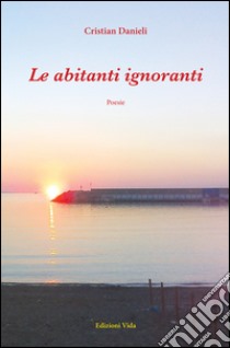 Le abitanti ignoranti libro di Danieli Cristian; Quendoz L. (cur.)