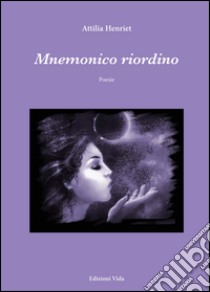 Mnemonico riordino. Ediz. multilingue libro di Henriet Attilia; Quendoz L. (cur.)