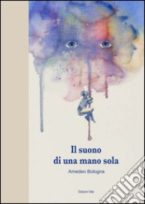 Il suono di una mano sola. Fumetti e pensieri libro di Bologna Amedeo; Quendoz L. (cur.)