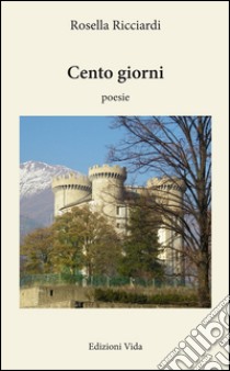 Cento giorni libro di Ricciardi Rosella; Quendoz L. (cur.)