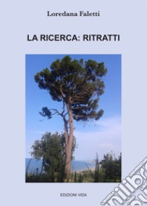 La ricerca: ritratti libro di Faletti Loredana; Quendoz L. (cur.)