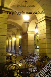 La pioggia non chiede libro di Danieli Cristian; Quendoz L. (cur.)