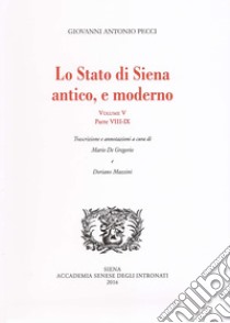 Lo stato di Siena antico e moderno. Parte 8 e 9. Vol. 5 libro di Pecci Giovanni Antonio; De Gregorio M. (cur.); Mazzini D. (cur.)