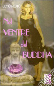 Nel ventre del Buddha libro di Rejto Jeno