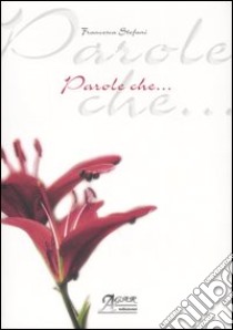 Parole che... libro di Stefani Francesca