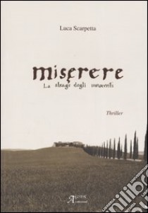 Miserere. La strage degli innocenti libro di Scarpetta Luca