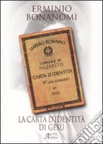 La carta d'identità di Gesù libro di Bonanomi Erminio