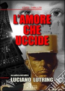 L'amore che uccide libro di Lutring Luciano