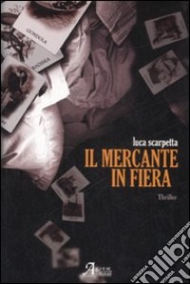 Il mercante in fiera libro di Scarpetta Luca