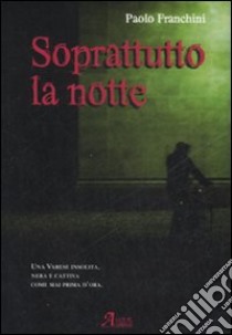 Soprattutto la notte libro di Franchini Paolo