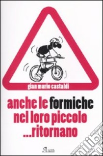 Anche le formiche nel loro piccolo... ritornano libro di Castaldi G. Mario