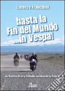 Hasta la fin del mundo... in Vespa! libro di Franchini Lorenzo