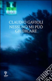 Nessuno mi può giudicare libro di Gavioli Claudio