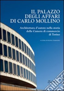 Il palazzo degli affari di Carlo Mollino. Architetto d'autore nella storia della Camera di commercio di Torino. Con CD-ROM libro di Tamagno E. (cur.)