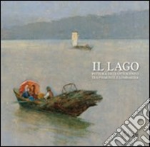 Il lago. Pittura dell'Ottocento tra Piemonte e Lombardia libro di Marini G. L. (cur.)