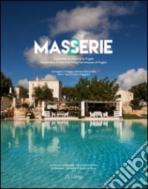 Masserie. Ospitalità di charme in Puglia-Hospitality in the charming farmhouses of Apulia. Ediz. bilingue libro di Bacchella Adriano; Faggiani Franco; Arbore Renzo