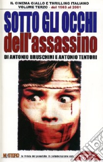 Sotto gli occhi dell'assassino. Il cinema giallo e thrilling italiano dal 1983 al 2001 libro di Bruschini Antonio - Tentori Antonio