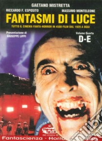 Fantasmi di luce. Tutto il cinema di fanta-horror in 4500 film dal 1929 a oggi. Vol. 4: D-E libro di Mistretta Gaetano; Esposito Riccardo; Monteleone Massimo