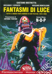 Fantasmi di luce. Tutto il cinema fanta-horror in 4500 film dal 1929 a oggi. Vol. 8: N-O-P libro di Mistretta Gaetano; Esposito Riccardo; Monteleone Massimo