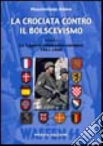 La crociata contro il bolscevismo. Le legioni volontarie europee (1941-1944). Vol. 1 libro di Afiero Massimiliano