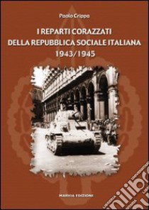 I reparti corazzati della Repubblica Sociale Italiana 1943-1945 libro di Crippa Paolo