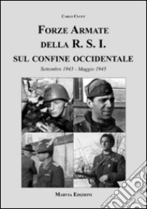 Forze armate della R.S.I. sul confine occidentale libro di Cucut Carlo