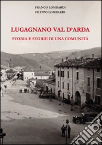 Lugagnano Val d'Arda. Storia e storie di una comunità libro di Lombardi Franco; Lombardi Filippo