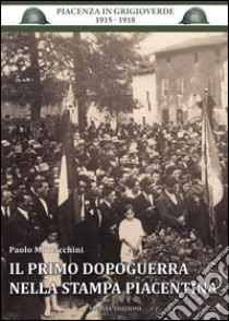 Il primo dopoguerra nella stampa piacentina libro di Morlacchini Paolo