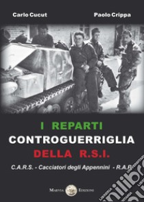 I reparti controguerriglia della R.S.I. libro di Cucut Carlo; Crippa Paolo