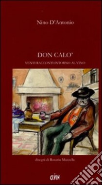 Don Calò. Venti racconti intorno al vino libro di D'Antonio Nino