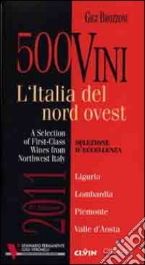 500 vini. L'Italia del nord ovest. Selezione d'eccellenza. Ediz. multilingue libro di Brozzoni Gigi; Magnoli M. (cur.); Caprile R. (cur.)