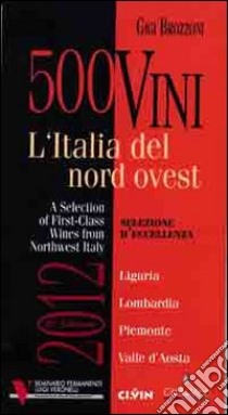 300 vini. L'Italia del nord ovest. Selezione d'eccellenza. Ediz. multilingue libro di Brozzoni Gigi; Magnone P. (cur.); Caprile R. (cur.)