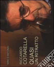 Riccardo Cotarella. Quasi un ritratto libro di D'Antonio Nino