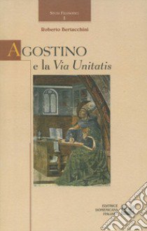 Agostino e la via unitatis libro di Bertacchini Roberto