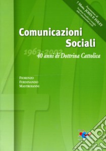 Comunicazioni sociali. 40 anni di dottrina cattolica (1963-2003) libro di Mastroianni Fiorenzo F.