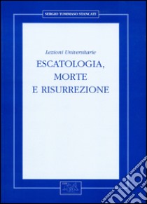 Escatologia, morte e risurrezione. Lezioni universitarie libro di Stancati Sergio Tommaso