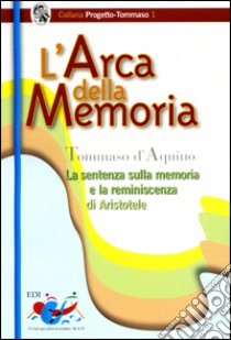 L'Arca della memoria. La sentenza sulla memoria e la riminiscenza di Aristotele libro di Tommaso d'Aquino (san); Binotti G. (cur.); Roncari D. (cur.)