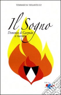 Il sogno. Domenico di Guzmán si racconta libro di Violante Tommaso