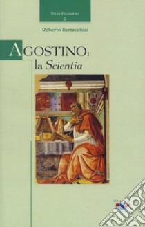 Agostino: la scientia libro di Bertacchini Roberto