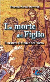 La Morte del figlio. Il mistero di Gesù e dell'uomo libro di Durrwell François-Xavier